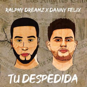 Ralphy Dreamz Ft Danny Felix – Tu Despedida